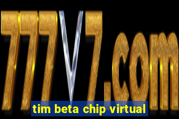 tim beta chip virtual